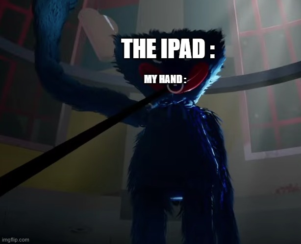 PLay games | THE IPAD :; MY HAND : | image tagged in huggy wuggy slap meme | made w/ Imgflip meme maker