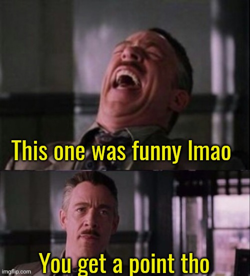 Lol, u serious? | This one was funny lmao You get a point tho | image tagged in lol u serious | made w/ Imgflip meme maker