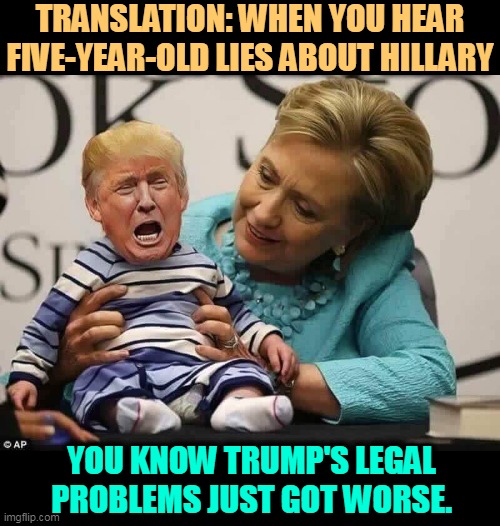 Bringing up Hillary at this point means that Trump is in deep sh*t and wants to distract your attention. | TRANSLATION: WHEN YOU HEAR FIVE-YEAR-OLD LIES ABOUT HILLARY; YOU KNOW TRUMP'S LEGAL PROBLEMS JUST GOT WORSE. | image tagged in hillary,clean,trump,dirty,filthy,corrupt | made w/ Imgflip meme maker
