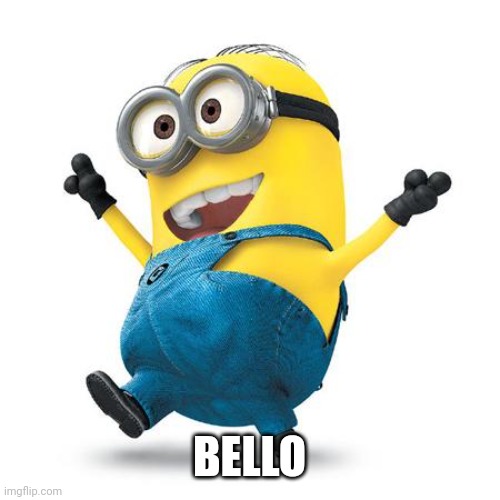 Happy Minion | BELLO | image tagged in happy minion | made w/ Imgflip meme maker