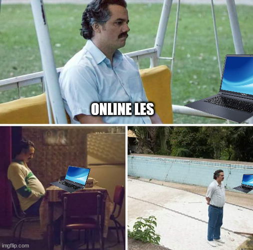 Sad Pablo Escobar | ONLINE LES | image tagged in memes,sad pablo escobar | made w/ Imgflip meme maker