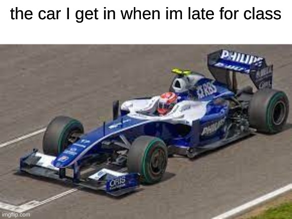 the car I get in when im late for class | image tagged in fw31 | made w/ Imgflip meme maker
