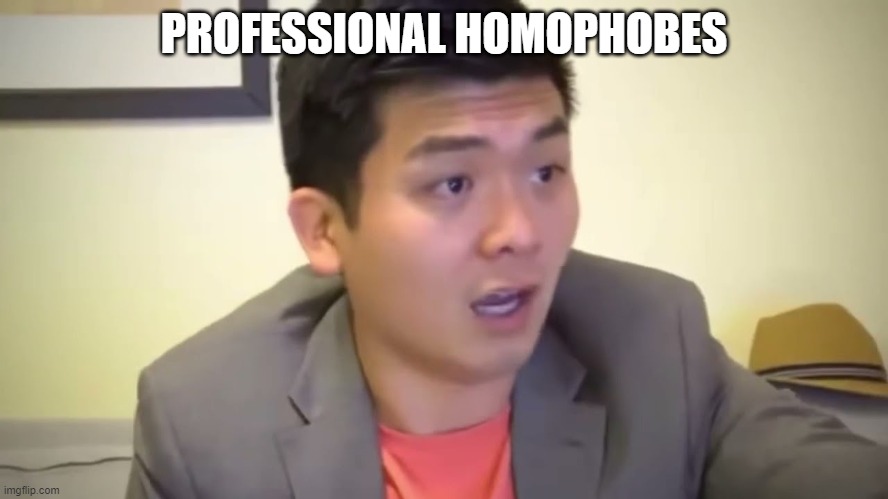 Emotional Damage | PROFESSIONAL HOMOPHOBES | image tagged in emotional damage | made w/ Imgflip meme maker