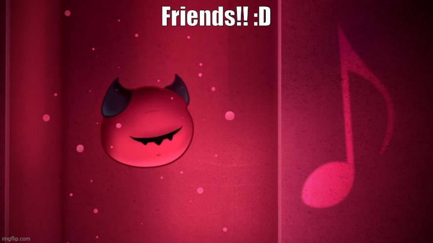 Helloooo | Friends!! :D | image tagged in making day | made w/ Imgflip meme maker