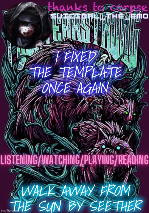 FUCK EVERYTHING | I FIXED THE TEMPLATE ONCE AGAIN; WALK AWAY FROM THE SUN BY SEETHER | image tagged in red white blue tattooed and just don t care,your all american nightmare | made w/ Imgflip meme maker