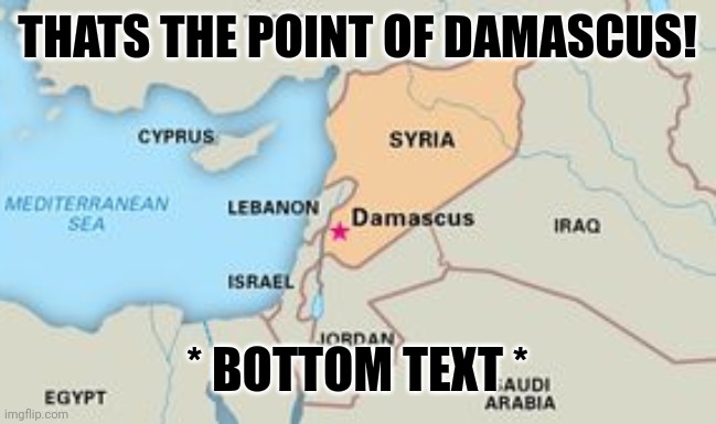 THATS THE POINT OF DAMASCUS! * BOTTOM TEXT * | image tagged in memes,dream,arab | made w/ Imgflip meme maker