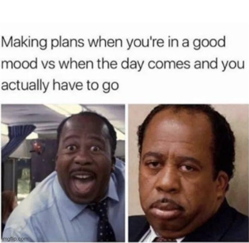 So just... don't make plans? | image tagged in funny,memes,making plans | made w/ Imgflip meme maker