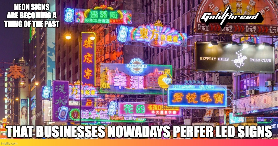 Neon Signs | NEON SIGNS ARE BECOMING A THING OF THE PAST; THAT BUSINESSES NOWADAYS PERFER LED SIGNS | image tagged in neon lights,memes | made w/ Imgflip meme maker