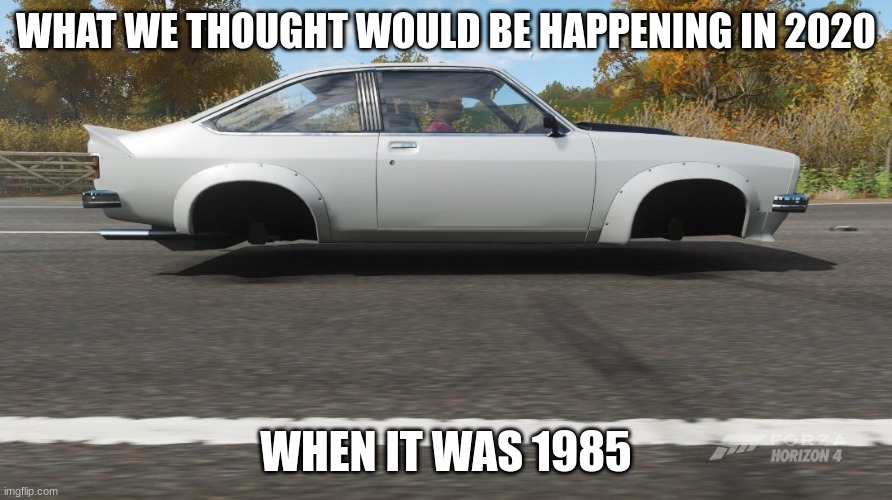 hover car | WHAT WE THOUGHT WOULD BE HAPPENING IN 2020; WHEN IT WAS 1985 | image tagged in can't have shit in detroit | made w/ Imgflip meme maker