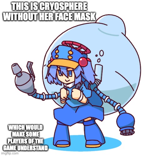 Cryosphere Unmasked | THIS IS CRYOSPHERE WITHOUT HER FACE MASK; WHICH WOULD MAKE SOME PLAYERS OF THE GAME UNDERSTAND | image tagged in memes,mighty no 9 | made w/ Imgflip meme maker