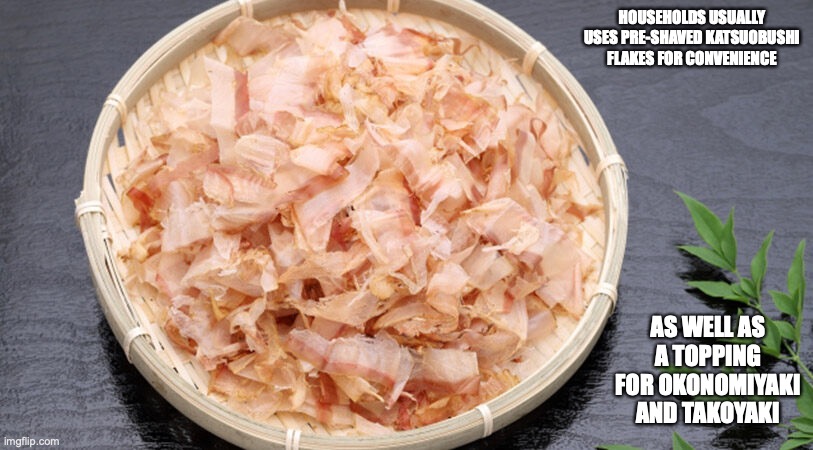 Pre-Shaved Katsuobushi | HOUSEHOLDS USUALLY USES PRE-SHAVED KATSUOBUSHI FLAKES FOR CONVENIENCE; AS WELL AS A TOPPING FOR OKONOMIYAKI AND TAKOYAKI | image tagged in memes,food | made w/ Imgflip meme maker