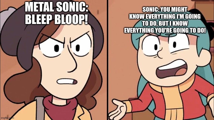 Sonic OVA...in a nutshell: Strange, isn't it? | SONIC: YOU MIGHT KNOW EVERYTHING I'M GOING TO DO, BUT I KNOW EVERYTHING YOU'RE GOING TO DO! METAL SONIC: BLEEP BLOOP! | image tagged in sonic ova,hilda netflix | made w/ Imgflip meme maker