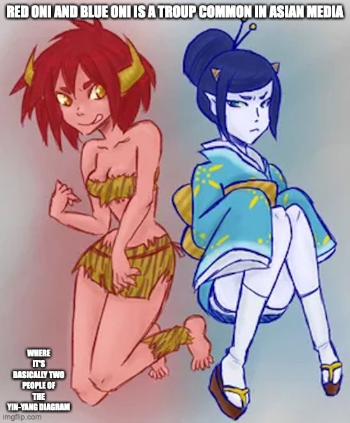Red Oni and Blue Oni | RED ONI AND BLUE ONI IS A TROUP COMMON IN ASIAN MEDIA; WHERE IT'S BASICALLY TWO PEOPLE OF THE YIN-YANG DIAGRAM | image tagged in trope,memes | made w/ Imgflip meme maker