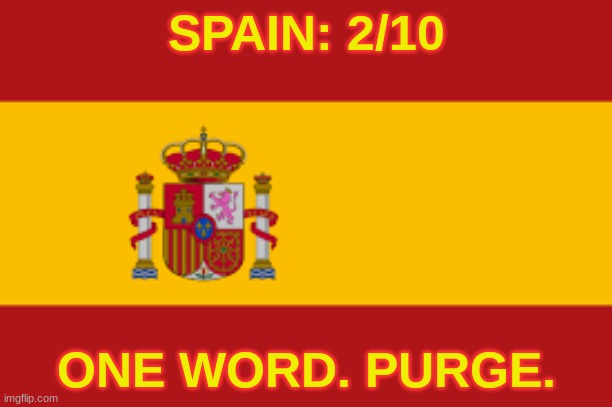 SPAIN: 2/10; ONE WORD. PURGE. | made w/ Imgflip meme maker