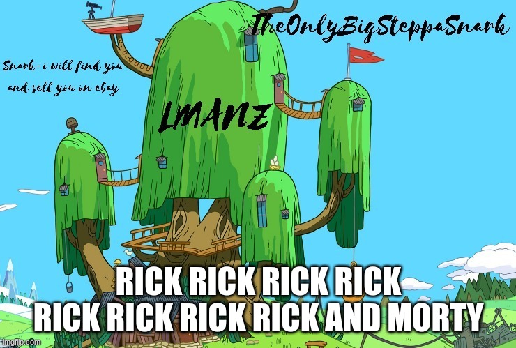 snark template | RICK RICK RICK RICK RICK RICK RICK RICK AND MORTY | image tagged in snark template | made w/ Imgflip meme maker