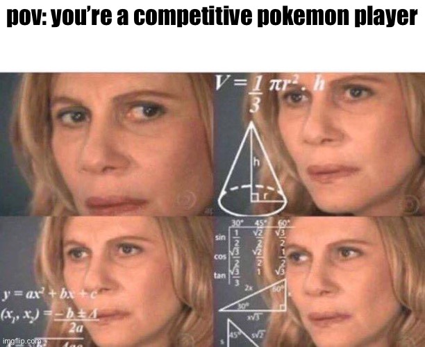 Math lady/Confused lady | pov: you’re a competitive pokemon player | image tagged in math lady/confused lady | made w/ Imgflip meme maker