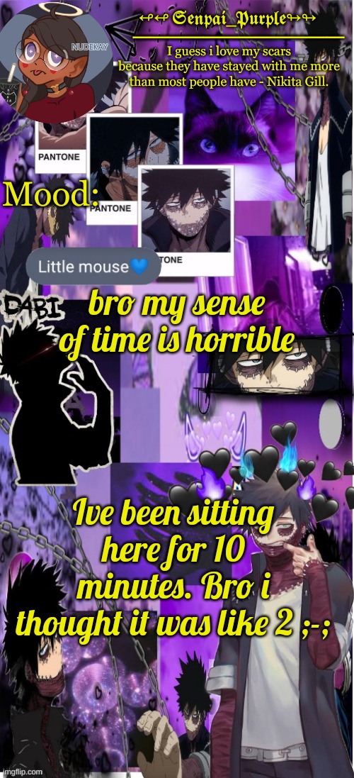 Dabi Temp :D | bro my sense of time is horrible; Ive been sitting here for 10 minutes. Bro i thought it was like 2 ;-; | image tagged in dabi temp d | made w/ Imgflip meme maker