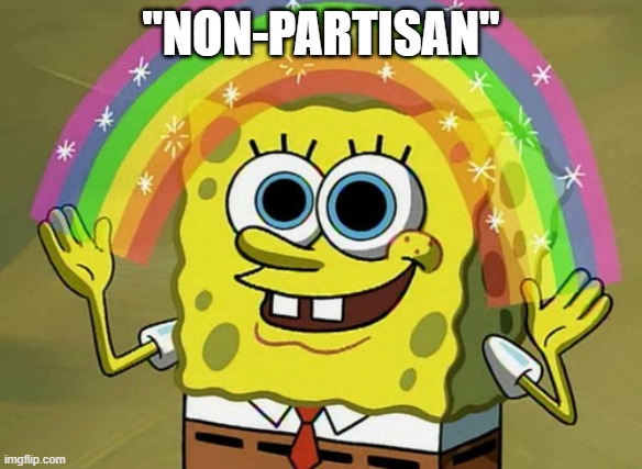 Imagination Spongebob Meme | "NON-PARTISAN" | image tagged in memes,imagination spongebob | made w/ Imgflip meme maker