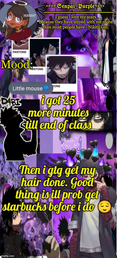 Dabi Temp :D | i got 25 more minutes till end of class; Then i gtg get my hair done. Good thing is ill prob get starbucks before i do 😌 | image tagged in dabi temp d | made w/ Imgflip meme maker