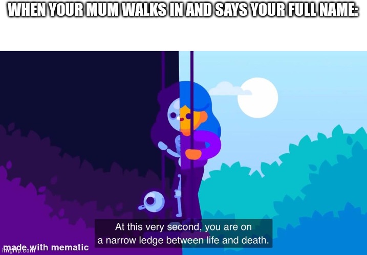 At this very second, | WHEN YOUR MUM WALKS IN AND SAYS YOUR FULL NAME: | image tagged in at this very second,your mom,your mum | made w/ Imgflip meme maker