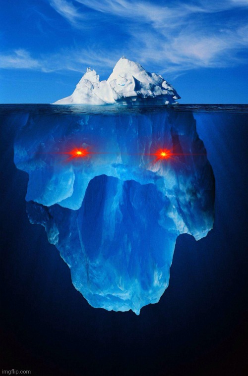 iceberg | image tagged in iceberg | made w/ Imgflip meme maker