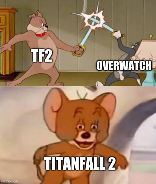 yes | TF2; OVERWATCH; TITANFALL 2 | image tagged in tom and jerry swordfight | made w/ Imgflip meme maker