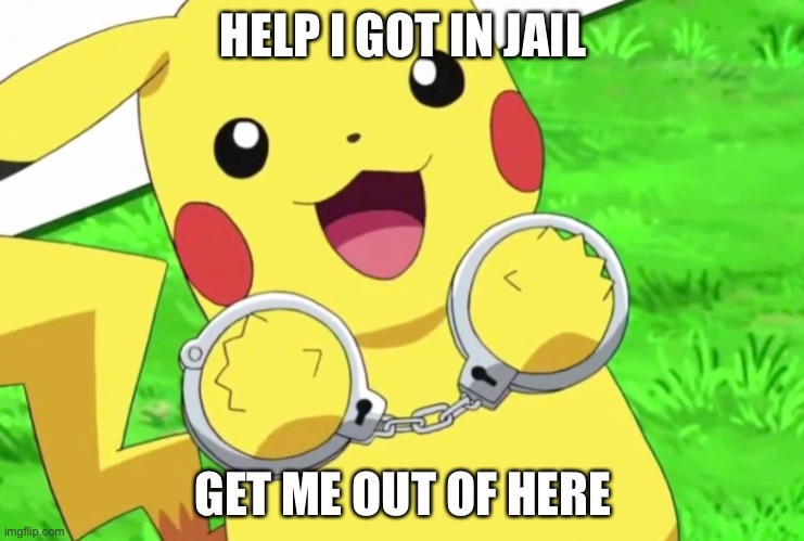 Oh my… | HELP I GOT IN JAIL; GET ME OUT OF HERE | image tagged in pikachu | made w/ Imgflip meme maker