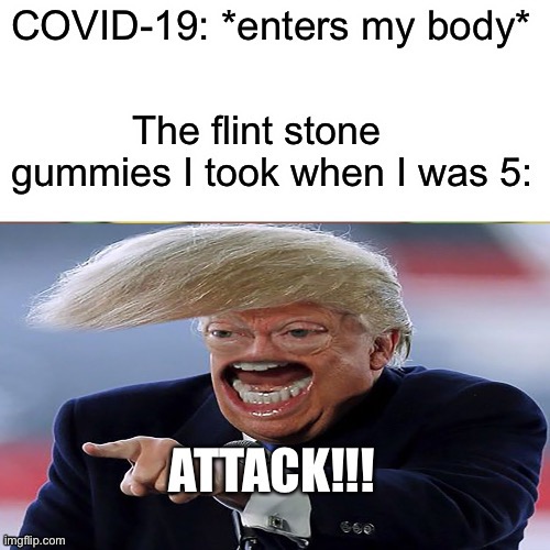 RIP flint stone gummies :( | image tagged in covid-19,trump,medicine | made w/ Imgflip meme maker