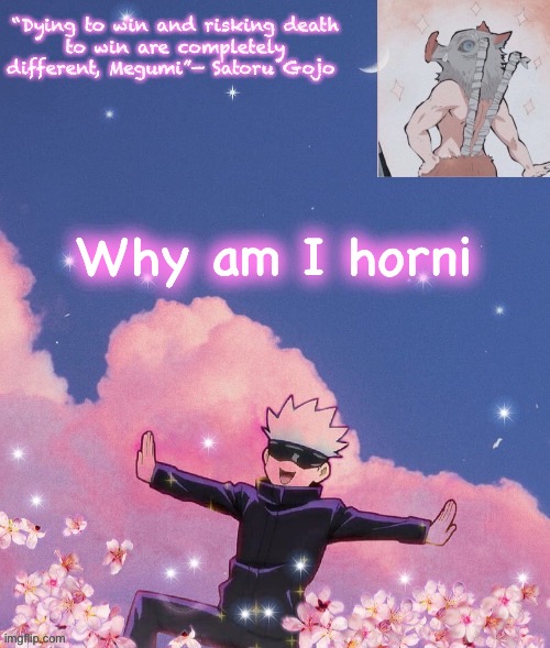 Why am I horni | image tagged in gojo announcement template | made w/ Imgflip meme maker