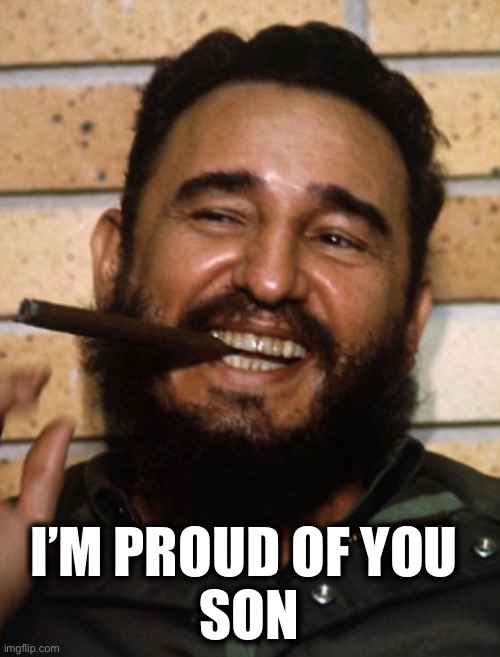 I’M PROUD OF YOU 
SON | made w/ Imgflip meme maker