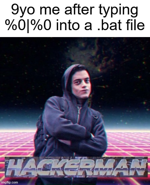HackerMan |  9yo me after typing %0|%0 into a .bat file | image tagged in hackerman,memes,programming | made w/ Imgflip meme maker