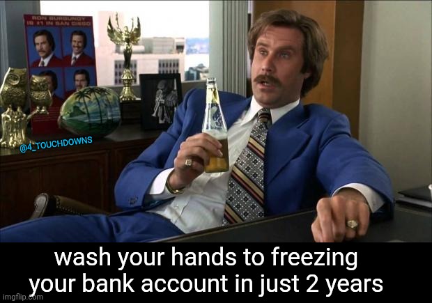 Well, that escalated quickly... | @4_TOUCHDOWNS; wash your hands to freezing your bank account in just 2 years | image tagged in trudeau,canada | made w/ Imgflip meme maker