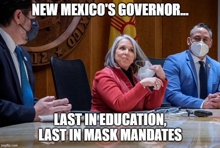 New Mexico Governor Mask Mandate | NEW MEXICO'S GOVERNOR... LAST IN EDUCATION, LAST IN MASK MANDATES | image tagged in remove the mask,last in education,mask mandate | made w/ Imgflip meme maker