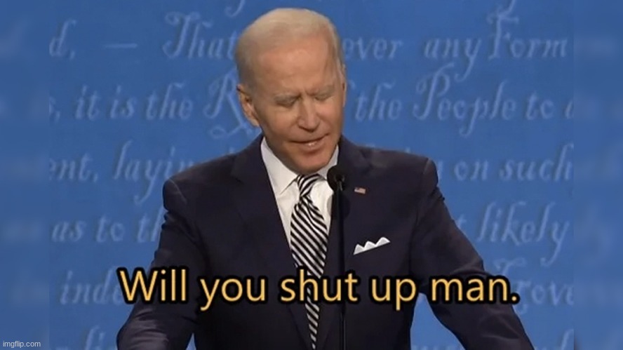 Will you shut up man. | image tagged in will you shut up man | made w/ Imgflip meme maker