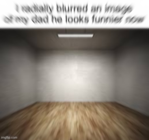 Absent father | image tagged in blur | made w/ Imgflip meme maker