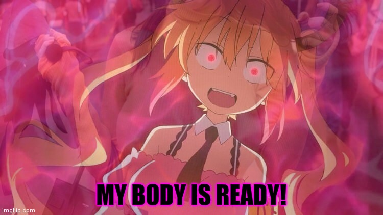 MY BODY IS READY! | made w/ Imgflip meme maker