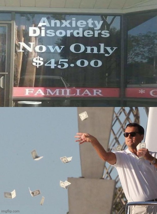 Anxiety Disorders | image tagged in wolf of wall street money,anxiety,reposts,repost,memes,meme | made w/ Imgflip meme maker