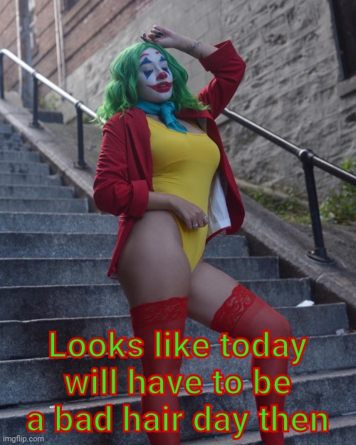 Joker Cosplay by Veronica Fett (Rae) | Looks like today will have to be a bad hair day then | image tagged in joker cosplay by veronica fett rae | made w/ Imgflip meme maker