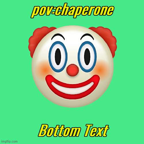 pov:chaperone; Bottom Text | made w/ Imgflip meme maker