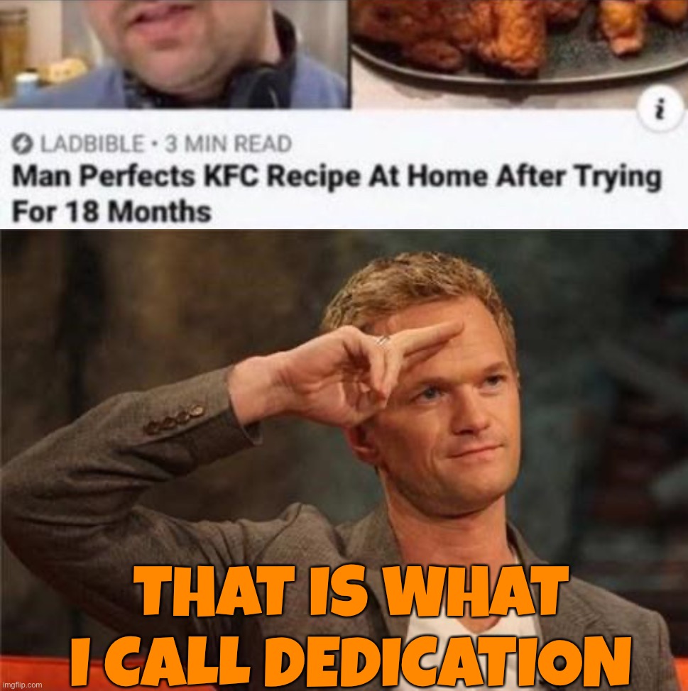 That is one dedicated person |  THAT IS WHAT I CALL DEDICATION | image tagged in barney stinson salute,memes,funny,dedication,kfc,chicken | made w/ Imgflip meme maker