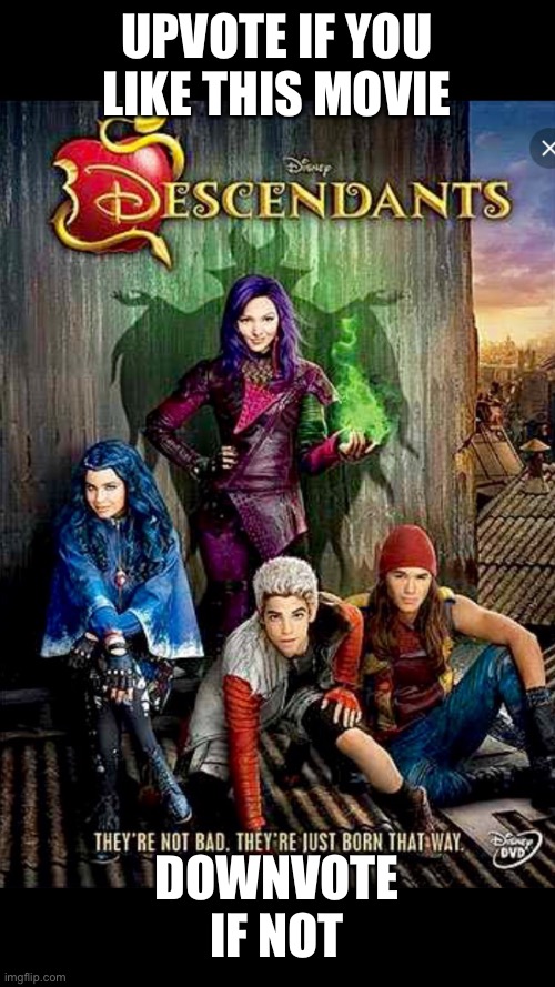 Disney Descendants | UPVOTE IF YOU LIKE THIS MOVIE; DOWNVOTE IF NOT | image tagged in disney descendants | made w/ Imgflip meme maker