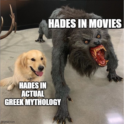 dog vs werewolf | HADES IN MOVIES; HADES IN ACTUAL GREEK MYTHOLOGY | image tagged in dog vs werewolf,hades | made w/ Imgflip meme maker