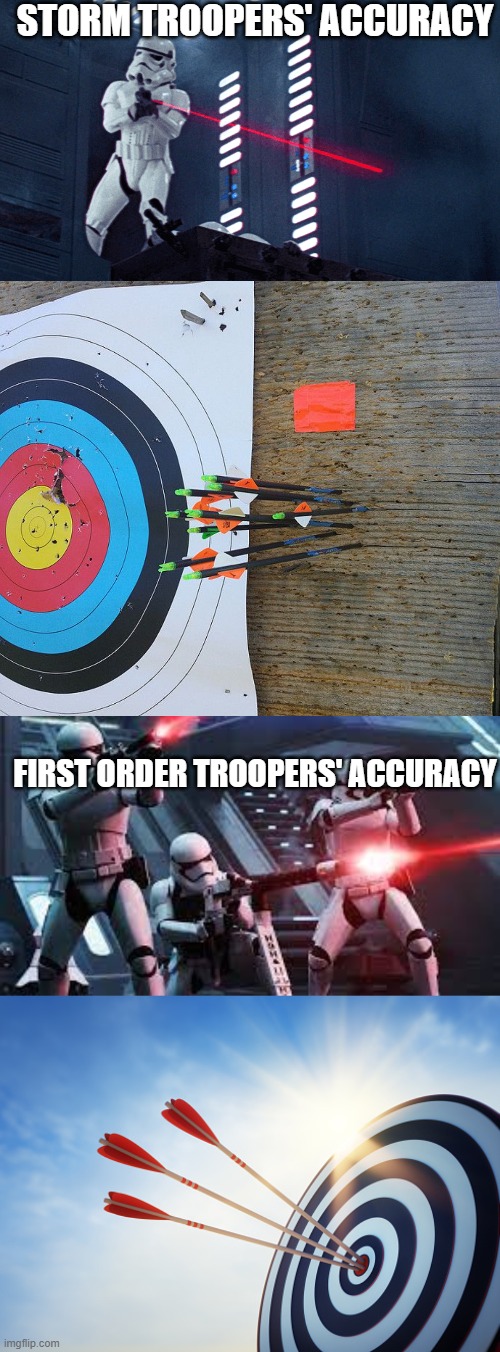 So true | STORM TROOPERS' ACCURACY; FIRST ORDER TROOPERS' ACCURACY | image tagged in missed the target | made w/ Imgflip meme maker