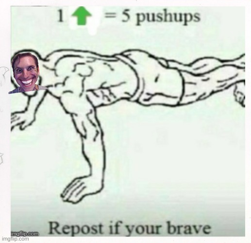 1 upvote = 5 pushups | image tagged in funny memes | made w/ Imgflip meme maker