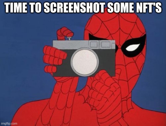 TIME TO SCREENSHOT SOME NFT'S | image tagged in memes,spiderman camera,spiderman | made w/ Imgflip meme maker