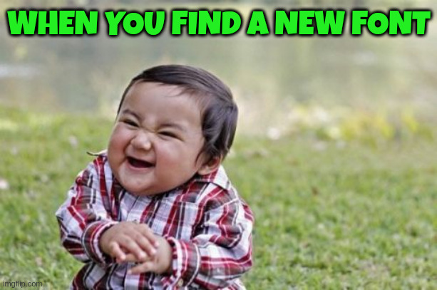 Evil Toddler Meme | WHEN YOU FIND A NEW FONT | image tagged in memes,evil toddler | made w/ Imgflip meme maker