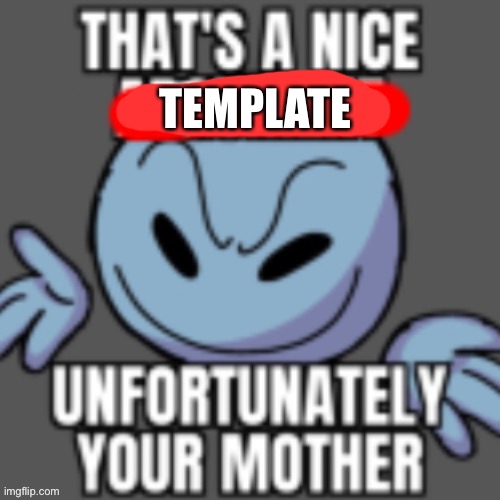TEMPLATE | made w/ Imgflip meme maker