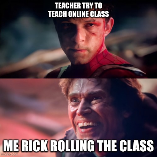 online learning | TEACHER TRY TO TEACH ONLINE CLASS; ME RICK ROLLING THE CLASS | image tagged in goblin | made w/ Imgflip meme maker