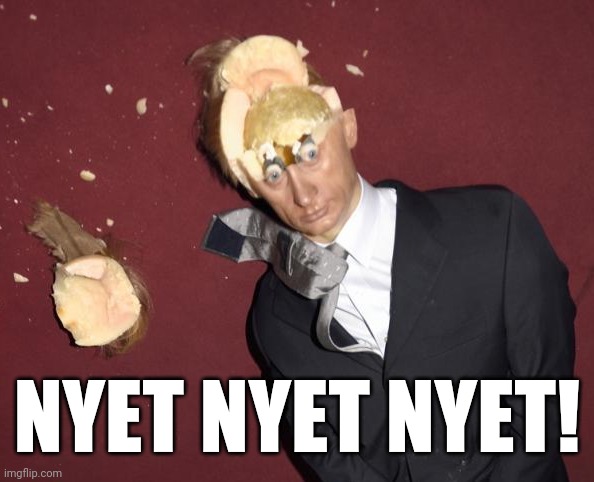 putin pop top | NYET NYET NYET! | image tagged in putin pop top | made w/ Imgflip meme maker