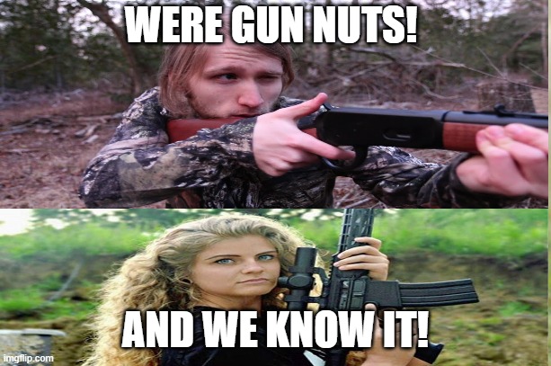 Jesse Ridgway And Kaitlin Bennett Being Total Show Offs! | WERE GUN NUTS! AND WE KNOW IT! | image tagged in mcjuggernuggets,gun,girl | made w/ Imgflip meme maker